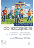 Majewska-Opiełka Iwona - Wychowanie do szczęścia