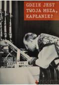 Gdzie jest Twoja Msza  kapłanie