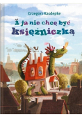 A ja nie chcę być księżniczką