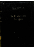 Św Franciszek Borgjasz trzeci generał towarzystwa Jezusowego jego Życie cnoty i chwały 1931 r.
