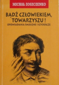 Bądź człowiekiem towarzyszu
