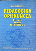Pedagogika opiekuńcza historia teoria terminologia