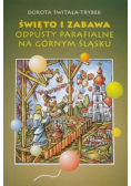 Święto i zabawa  odpusty parafialne na Górnym Śląsku