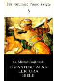 Jak zrozumieć Pismo Święte Tom 6 Egzystencjalna lektura Biblii