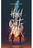 Hold on to me