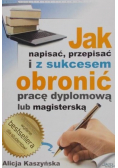 Jak napisać  przepisać i z sukcesem obronić pracę dyplomową lub magisterską
