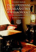 Życie codzienne ziemiaństwa w Wielkopolsce W XIX i na początku XX wieku