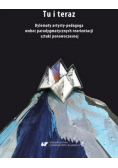 Tu i teraz Dylematy artysty - pedagoga wobec paradygmatycznych reorientacji sztuki ponowoczesnej
