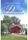 Dwory i pałace Polski północno wschodniej