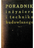 Poradnik inżyniera i technika budowlanego Tom 1