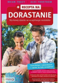 Recepta na dorastanie. Wychowaj dziecko na szczęśliwego nastolatka