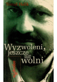 Wyzwoleni jeszcze nie wolni