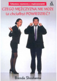 Czego mężczyzna nie może a chciałby powiedzieć