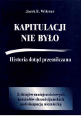 Kapitulacji nie było. Historia dotąd przemilczana