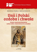 Unii i Polski ozdoba i chwała