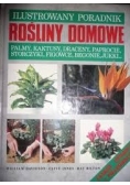 Ilustrowany poradnik. Rosliny domowe. Palmy, kaktusy, draceny, paprocie, storczyki, figowce, begonie, jukki..