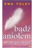 Bądź aniołem swojego życia!