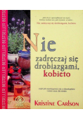 Nie zadręczaj się drobiagami kobieto