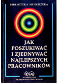 Jak poszukiwać i zjednywać najlepszych pracowników