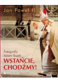 Jan Paweł II Wstańcie, chodźmy!