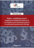 Wpływ miękkiego prawa organizacji międzynarodowych na zmiany norm konstytucyjnych w wybranych państwach Europy