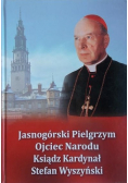 Jasnogórski Pielgrzym ojciec narodu ksiądz kardynał Stefan Wyszyński