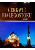 Cerkwie Białego Stoku i okolic