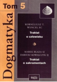 Dogmatyka Tom 5 Traktat o człowieku Traktat o sakramentach