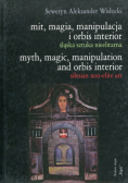 Mit, magia, manipulacja i orbis interior