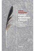 Pamięć gromadzi prochy Szkice historyczne i osobiste
