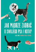 Jak mądrze zadbać o swojego psa i kota