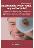 Jak skutecznie ćwiczyć wzrok żeby widzieć lepiej