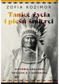 Taniec życia i pieśń śmierci Historia Apaczów Cochise a i Geronima