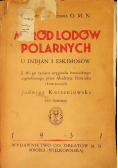 Wśród lodów polarnych u Indjan i Eskimosów 1931 r.