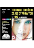 Techniki obróbki zdjęć cyfrowych w 40 ujęciach