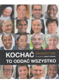 Kochać To Oddać Wszystko Świadectwa