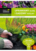 Uprawiamy glebę i sadzimy rośliny