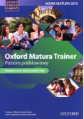 Oxford Matura Trainer Poziom podstawowy Repetytorium z języka angielskiego