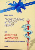 Twoje zdrowie w twoich rękach czyli medycyna naturalna