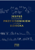 Jesteś najlepszym przewodnikiem swojego dziecka