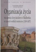 Organizacja życia na zamku krzyżackim w Malborku w czasach wielkich mistrzów