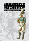 Wielka Armia Napoleona na Śląsku 1806 
 -  1808