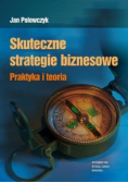 Skuteczne strategie biznesowe Praktyka i teoria