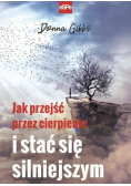 Jak przejść przez cierpienie i stać się silniejszym