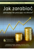 Jak zarabiać pieniądze nie pracując na etacie