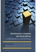 Administrowanie i zarządzanie jako funkcje publiczne w oddziaływaniu na rozwój terytorialny
