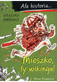 Ale historia Mieszko, ty wikingu!