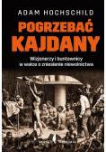 Pogrzebać kajdany Wizjonerzy i buntownicy w walce o zniesienie niewolnictwa