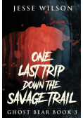 One Last Trip Down The Savage Trail