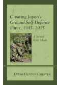 Creating Japan's Ground Self-Defense Force, 1945-2015